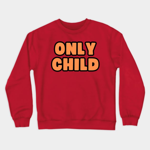 Only Child Crewneck Sweatshirt by Spatski